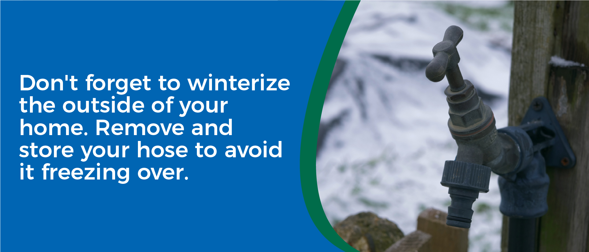 Don't forget to winterize the outside of your home. Remove and store your hose to avoid it freezing over - image of an outdoor hose